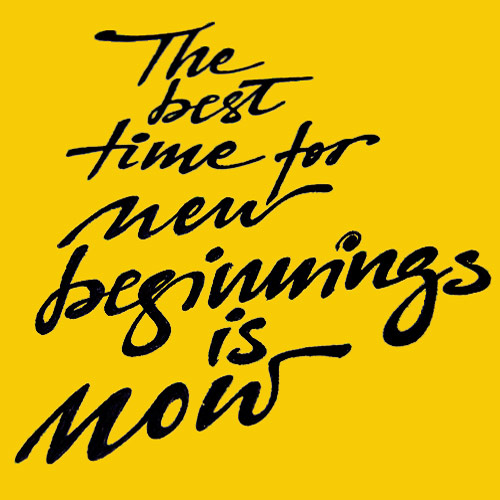 The best time for new beginnings is now